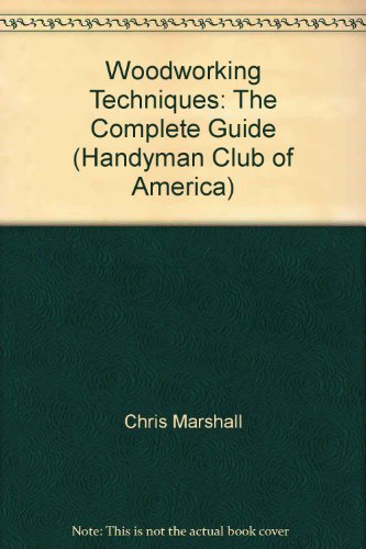 Beispielbild fr Woodworking Techniques: The Complete Guide (Handyman Club of America) zum Verkauf von Half Price Books Inc.