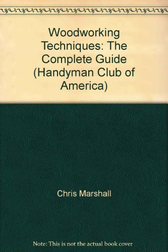 Stock image for Woodworking Techniques: The Complete Guide (Handyman Club of America) for sale by Half Price Books Inc.