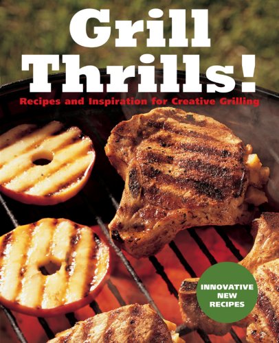 Beispielbild fr Grill Thrills! : Recipes and Inspiration for Creative Grilling zum Verkauf von Better World Books