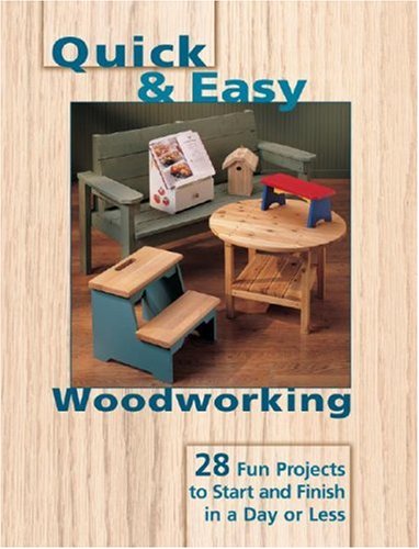 Beispielbild fr Quick & Easy Woodworking: 28 Fun Projects to Start and Finish in a Day or Less zum Verkauf von Irish Booksellers