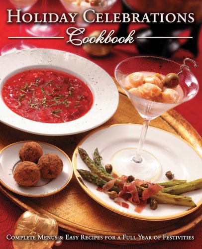 Beispielbild fr Holiday Celebrations Cookbook: Complete Menus Easy Recipes for a Full Year of Festivities zum Verkauf von Ebooksweb