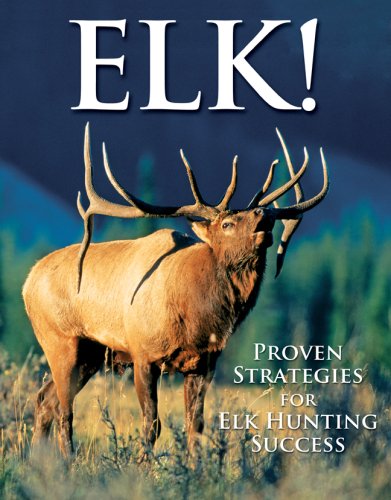 Beispielbild fr Elk!: Proven Strategies for Elk Hunting Success zum Verkauf von St Vincent de Paul of Lane County