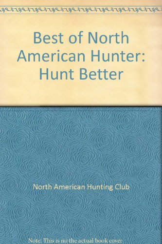 The Best of North American Hunter - Hunt Better (9781581593501) by North American Hunting Club