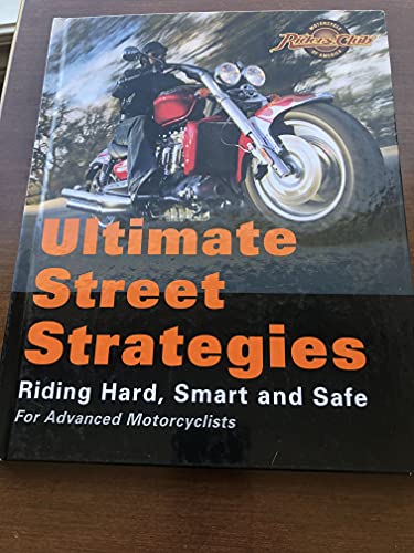 Ultimate Street Strategies Riding Hard, Smart and Safe