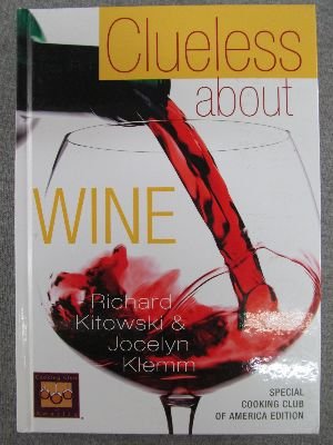 Imagen de archivo de Clueless About Wine (Special Cooking Club of America Edition) a la venta por Once Upon A Time Books