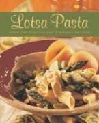 Beispielbild fr Lotsa Pasta: Over 100 Elegant and Everyday Recipes zum Verkauf von Wonder Book