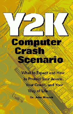 Stock image for The Y2K Computer Crash Scenario: What to Expect and How to Protect Your Assets, Your Credit and Your Way of Life for sale by Hay-on-Wye Booksellers