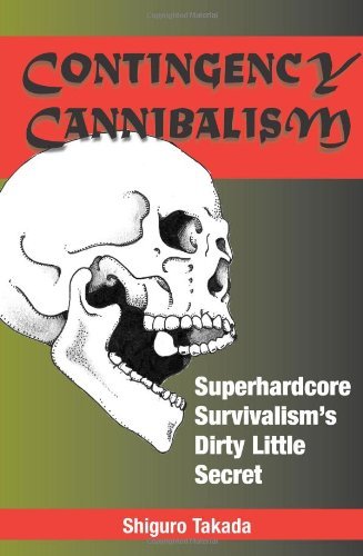 9781581600254: Contingency Cannibalism: Superhardcore Survivalism's Dirty Little Secret