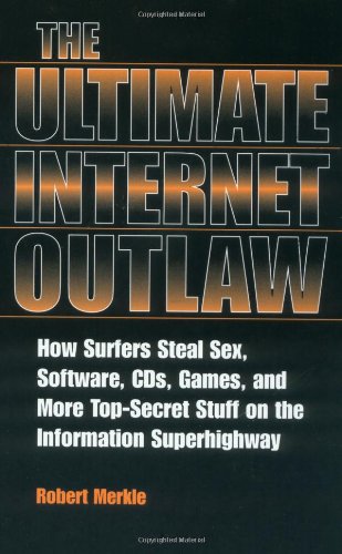 Stock image for Ultimate Internet Outlaw : How Surfers Steal Sex, Software, CDs, Games, and More Top-Secret Stuff on the Information Superhighway for sale by Better World Books