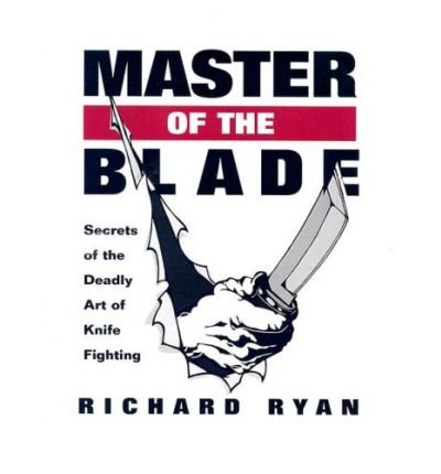 9781581600483: Master of the Blade: Secrets of the Deadly Art of Knife Fighting