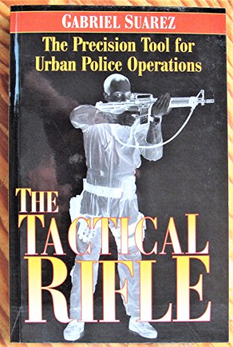 Beispielbild fr The Tactical Rifle: The Precision Tool for Urban Police Operations zum Verkauf von Second Story Books, ABAA