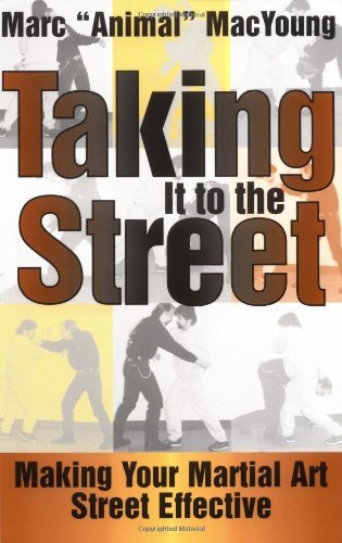 Beispielbild fr Taking It to the Street : Making Your Martial Art Street Effective zum Verkauf von Bookmans