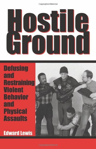 Hostile Ground: Defusing and Restraining Violent Behavior and Physical Assaults (9781581600544) by Lewis, Edward; Ford, Jon