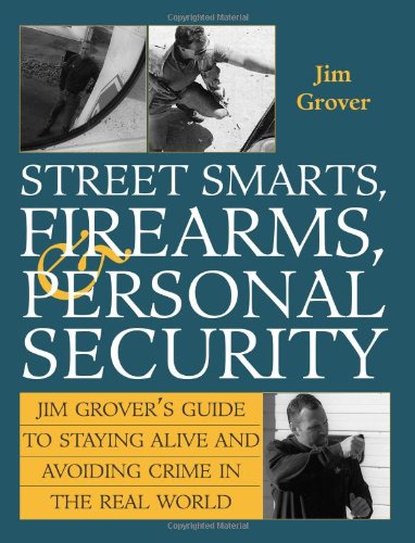9781581600674: Jim Grover's Guide to Staying Alive and Avoiding Crime in the Real World: Street Smarts, Firearms and Personal Security