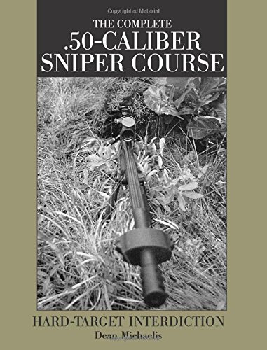 Complete .50-Caliber Sniper Course : Hard-Target Interdiction