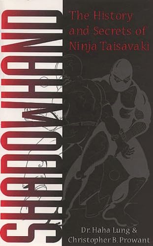 Shadowhand: The History and Secrets of Ninja Taisavaki (9781581600711) by Lung, Haha; Prowant, Christopher B.; LUNG, H.