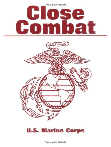 Close Combat: A U.s. Marine Corps Manual