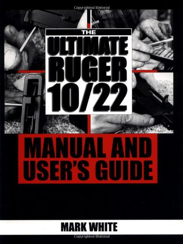The Ultimate Ruger 10/22 Manual and User's Guide (9781581600742) by White, Mark