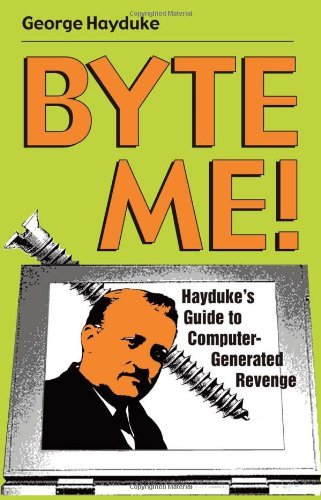 Beispielbild fr Byte Me!: Hayduke's Guide to Computer-generated Revenge zum Verkauf von AwesomeBooks