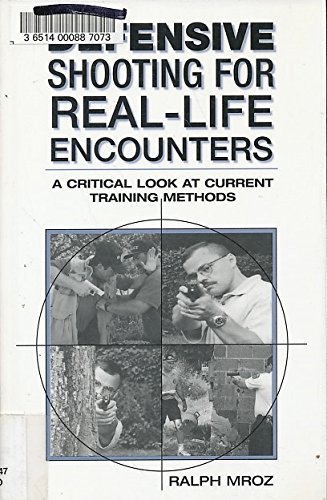 Beispielbild fr Defensive Shooting for Real-Life Encounters: A Critical Look at Current Training Methods zum Verkauf von KuleliBooks