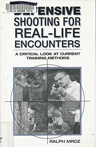 Stock image for Defensive Shooting for Real-Life Encounters: A Critical Look at Current Training Methods for sale by KuleliBooks
