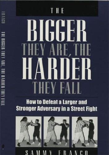 Imagen de archivo de The Bigger They Are, the Harder They Fall: How to Defeat a Larger and Stronger Adversary in a Street Fight a la venta por The Book House, Inc.  - St. Louis