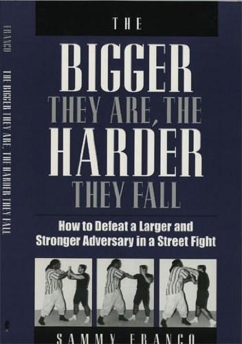 9781581600971: The Bigger They are, the Harder They Fall: How to Defeat a Larger and Stronger Adversary in a Street Fight