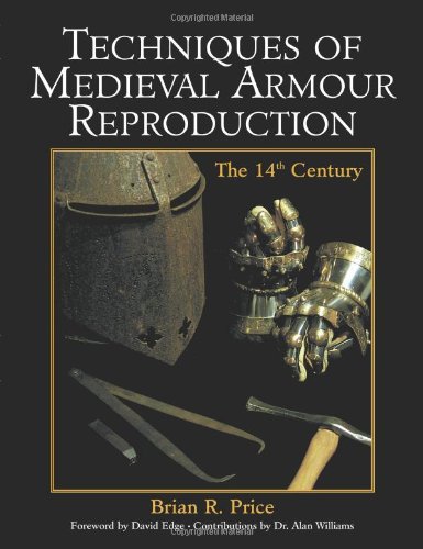 Stock image for Techniques Of Medieval Armour Reproduction: The 14th Century for sale by Books Unplugged