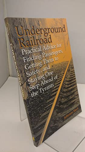Imagen de archivo de Underground Railroad: Practical Advice for Finding Passengers, Getting Them to Safety, and Staying One Step Ahead of the Tyrants a la venta por Dream Books Co.