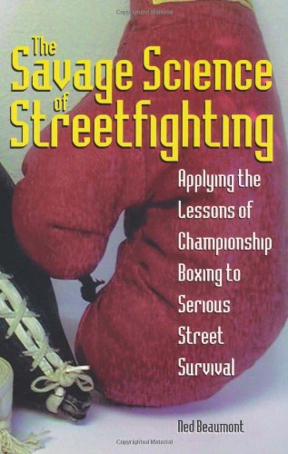 9781581601237: Savage Science Of Streetfighting: Applying The Lessons Of Championship Boxing To Serious Street Survival