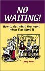 Imagen de archivo de No Waiting!: How to Get What You Want, When You Want It a la venta por Bookmans