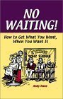 Stock image for No Waiting!: How to Get What You Want, When You Want It for sale by Bookmans