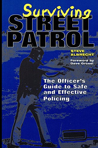 9781581601299: Surviving Street Patrol: The Officer's Guide to Safe and Effective Policing