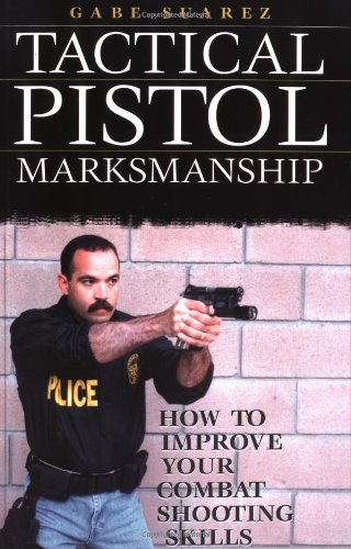 Stock image for Tactical Pistol Marksmanship: How To Improve Your Combat Shooting Skills for sale by HPB Inc.