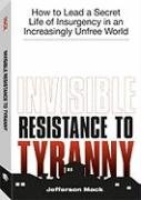 Beispielbild fr Invisible Resistance to Tyranny: How to Lead a Secret Life of Insurgency in an Increasingly Unfree World zum Verkauf von WeBuyBooks