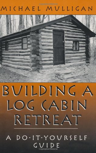 Stock image for Building a Log Cabin Retreat: A Do-It-Yourself Guide for sale by BooksRun