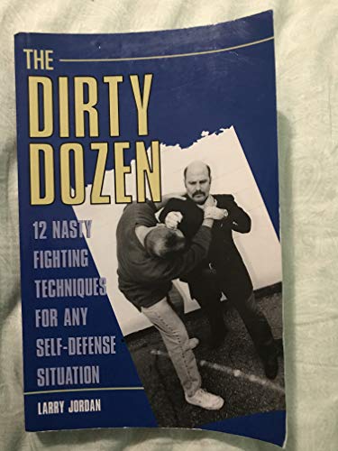 9781581603170: Dirty Dozen: 12 Nasty Fighting Techniques for Any Self-defense Situation