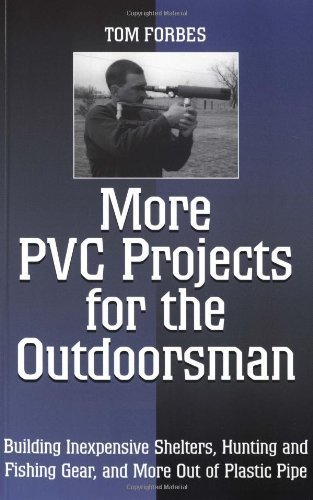 Beispielbild fr More PVC Projects For The Outdoorsman: Building Inexpensive Shelters, Hunting and Fishing Gear, and More Out of Plastic Pipe zum Verkauf von Bookmans