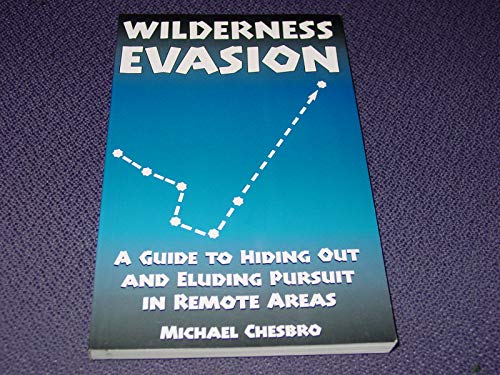 Imagen de archivo de Wilderness Evasion: A Guide to Hiding Out and Eluding Pursuit in Remote Areas a la venta por Decluttr