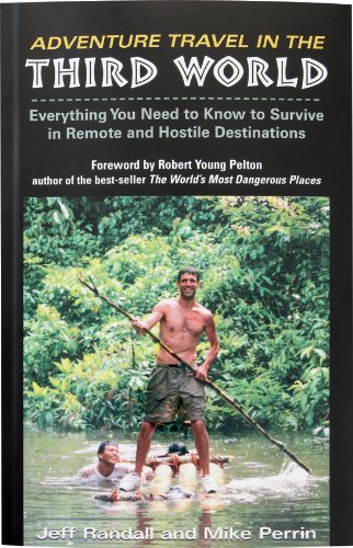 Stock image for Adventure Travel in the Third World: Everything You Need to Know to Survive in Remote and Hostile Destinations for sale by Jenson Books Inc