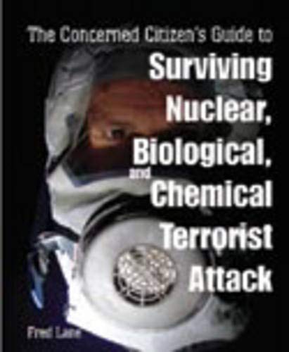 THE CONCERNED CITIZEN'S GUIDE TO SURVIVING NUCLEAR, BIOLOGICAL, AND NUCLEAR TERRORIST ATTACK