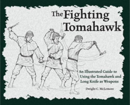Stock image for The Fighting Tomahawk: An Illustrated Guide to Using the Tomahawk and Long Knife as Weapons for sale by Magus Books Seattle