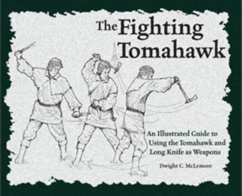 9781581604412: The Fighting Tomahawk: An Illustrated Guide to Using the Tomahawk and Long Knife as Weapons