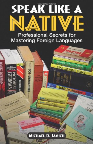 Beispielbild fr Speak Like A Native: Professional Secrets for Mastering Foreign Languages zum Verkauf von Half Price Books Inc.