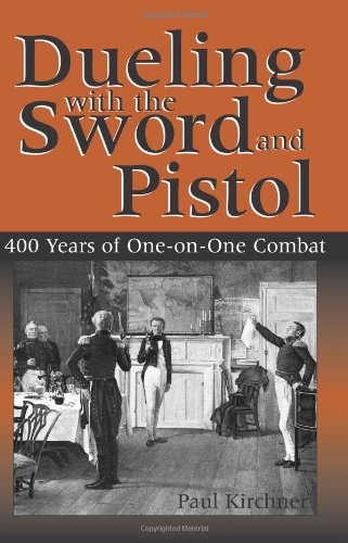 Imagen de archivo de Dueling With The Sword And Pistol: 400 Years of One-on-One Combat a la venta por Bookmans