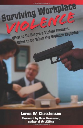Surviving Workplace Violence: What to Do Before a Violent Incident; What to Do When the Violence Explodes (9781581604658) by Loren W. Christensen