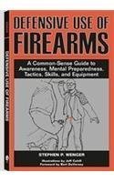 Stock image for Defensive Use of Firearms: A Common-Sense Guide to Awareness, Mental Preparedness, Tactics, Skills, for sale by Wonder Book