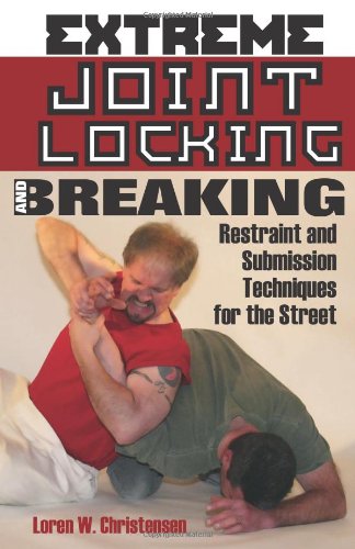 Extreme Joint Locking and Breaking: Restraint and Submission Techniques for the Street (9781581604924) by Christensen, Loren W.