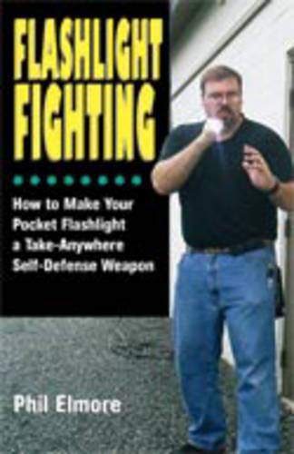 9781581605020: Flashlight Fighting: How to Make Your Pocket Flashlight a Take-anywhere Self-defense Weapon
