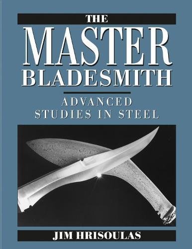 Beispielbild fr Master Bladesmith: Advanced Studies in Steel zum Verkauf von Byrd Books